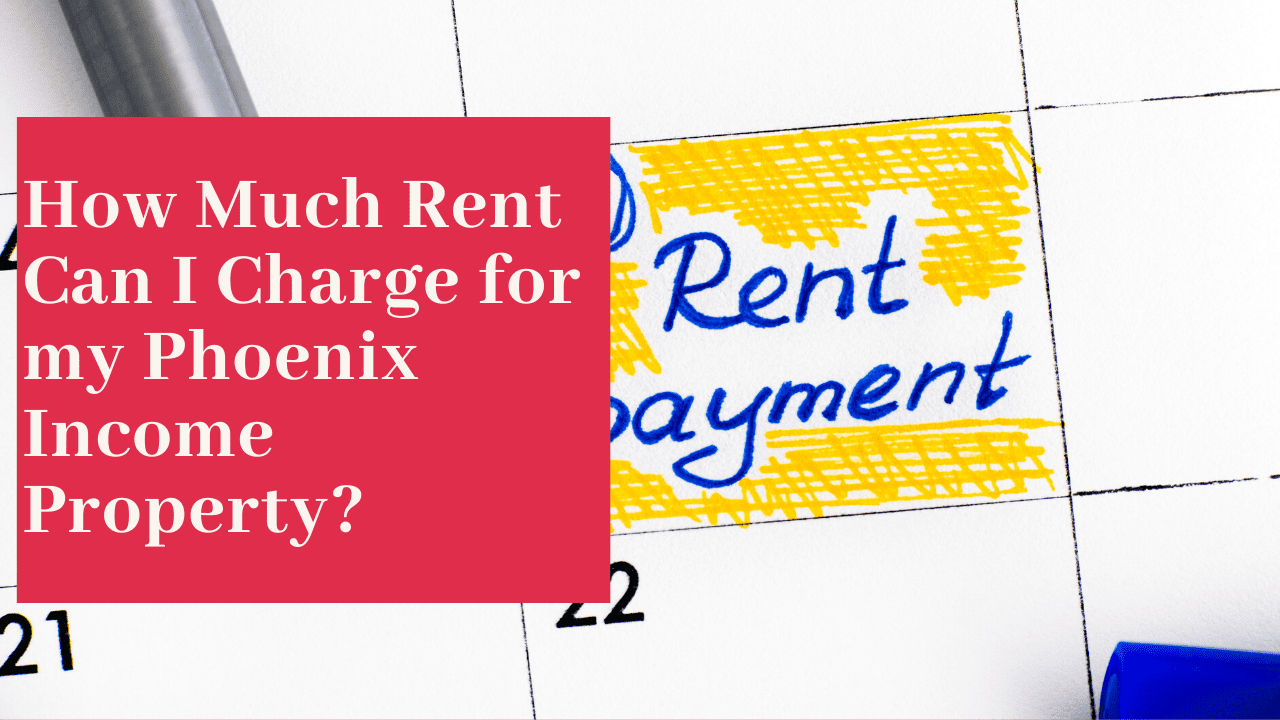 How Much Rent Can I Charge for my Phoenix Income Property?